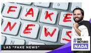 No retiro nada: Las “fake news”