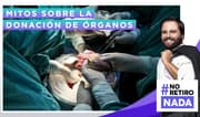 No retiro nada: 7 mitos sobre la donación de órganos