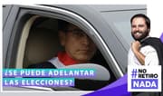 No retiro nada: ¿Se puede adelantar las elecciones?